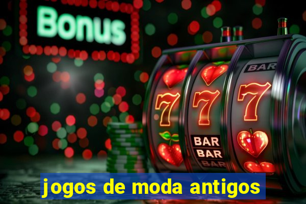 jogos de moda antigos